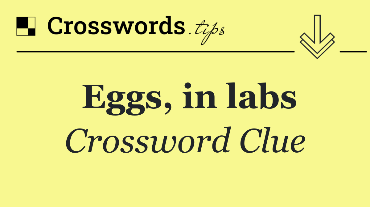 Eggs, in labs