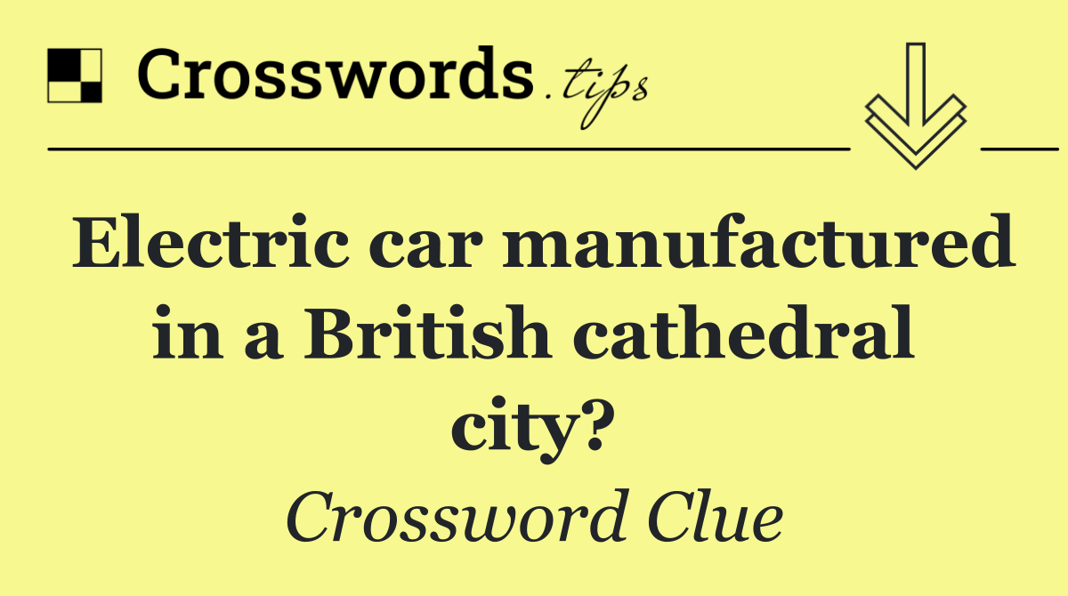 Electric car manufactured in a British cathedral city?