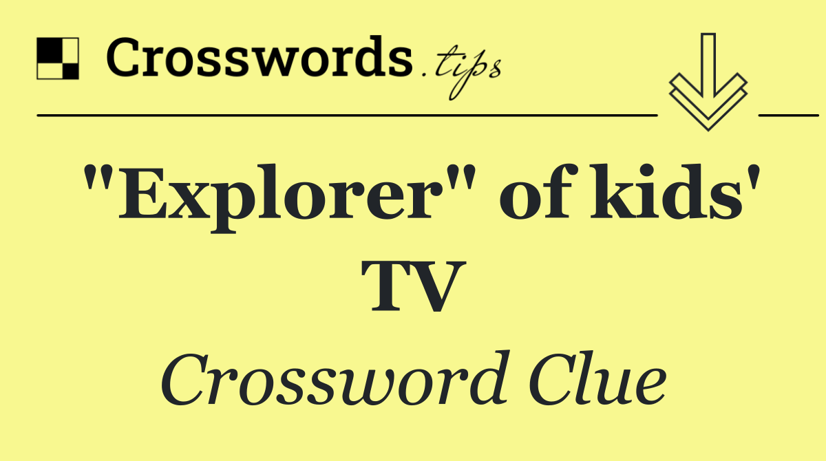 "Explorer" of kids' TV