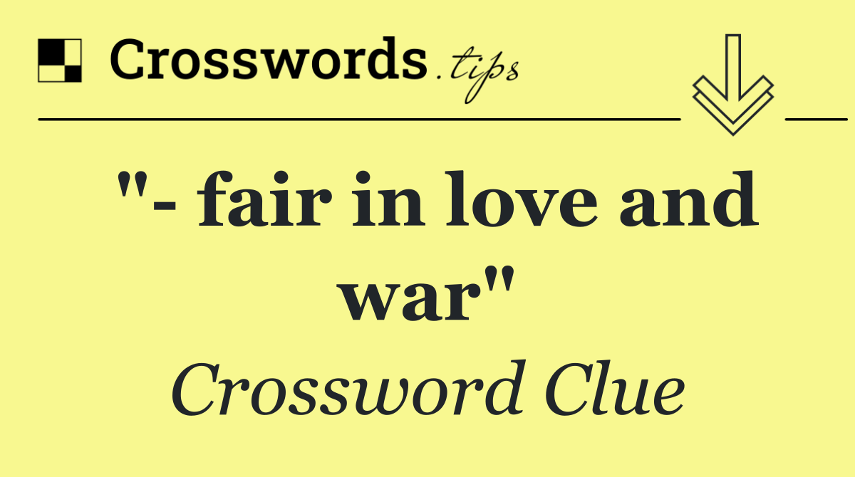 "  fair in love and war"