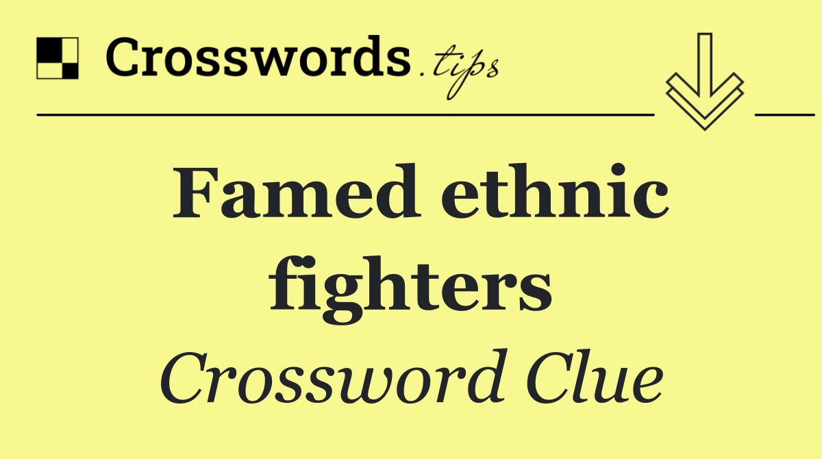 Famed ethnic fighters