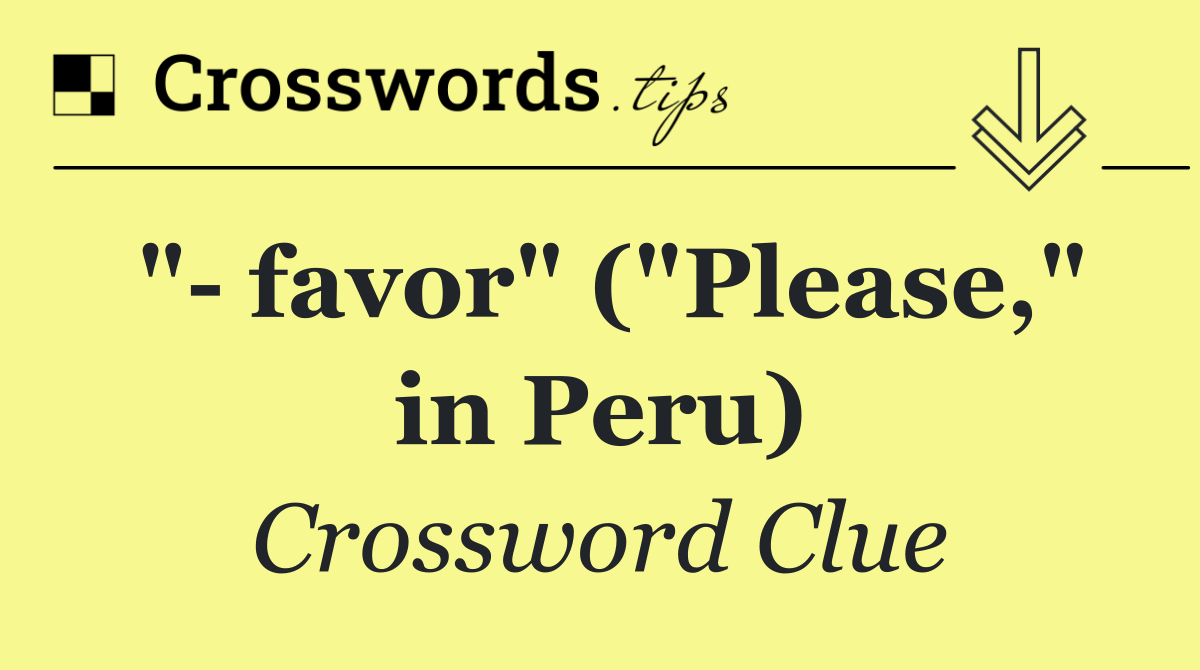 "  favor" ("Please," in Peru)