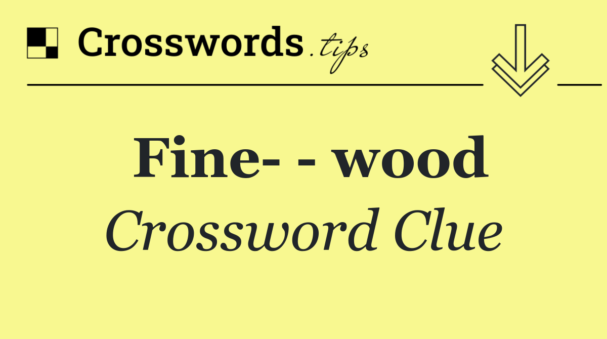 Fine    wood