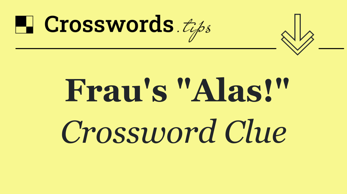 Frau's "Alas!"