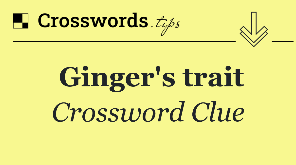 Ginger's trait