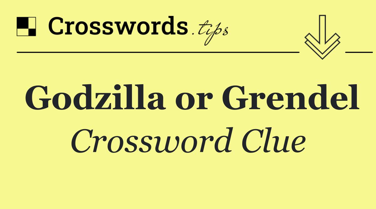 Godzilla or Grendel