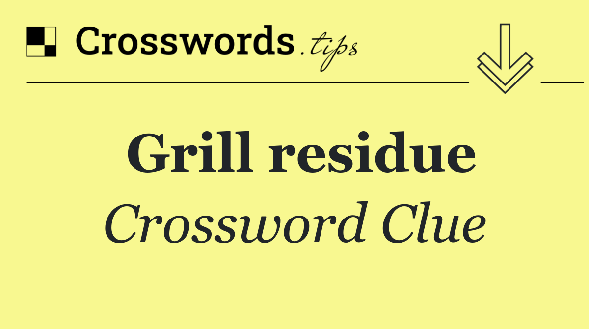 Grill residue