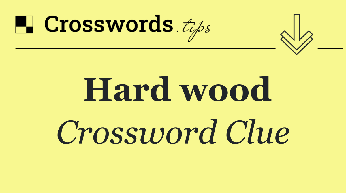 Hard wood