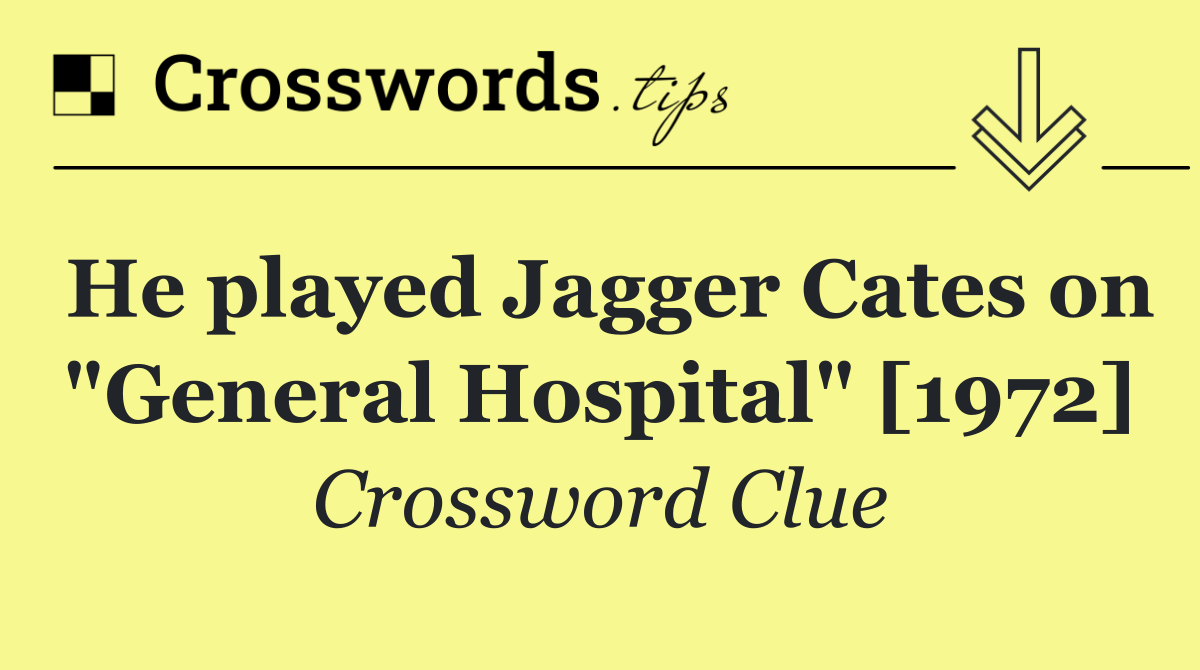 He played Jagger Cates on "General Hospital" [1972]