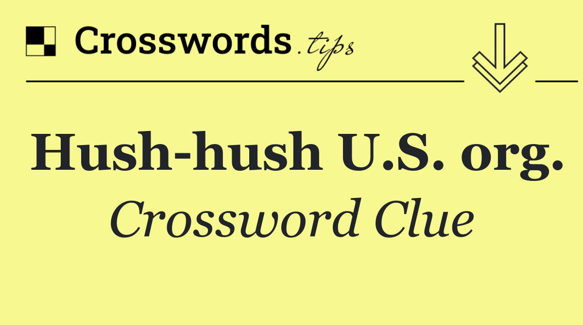 Hush hush U.S. org.