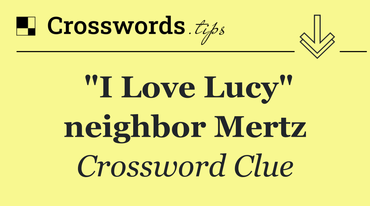 "I Love Lucy" neighbor Mertz