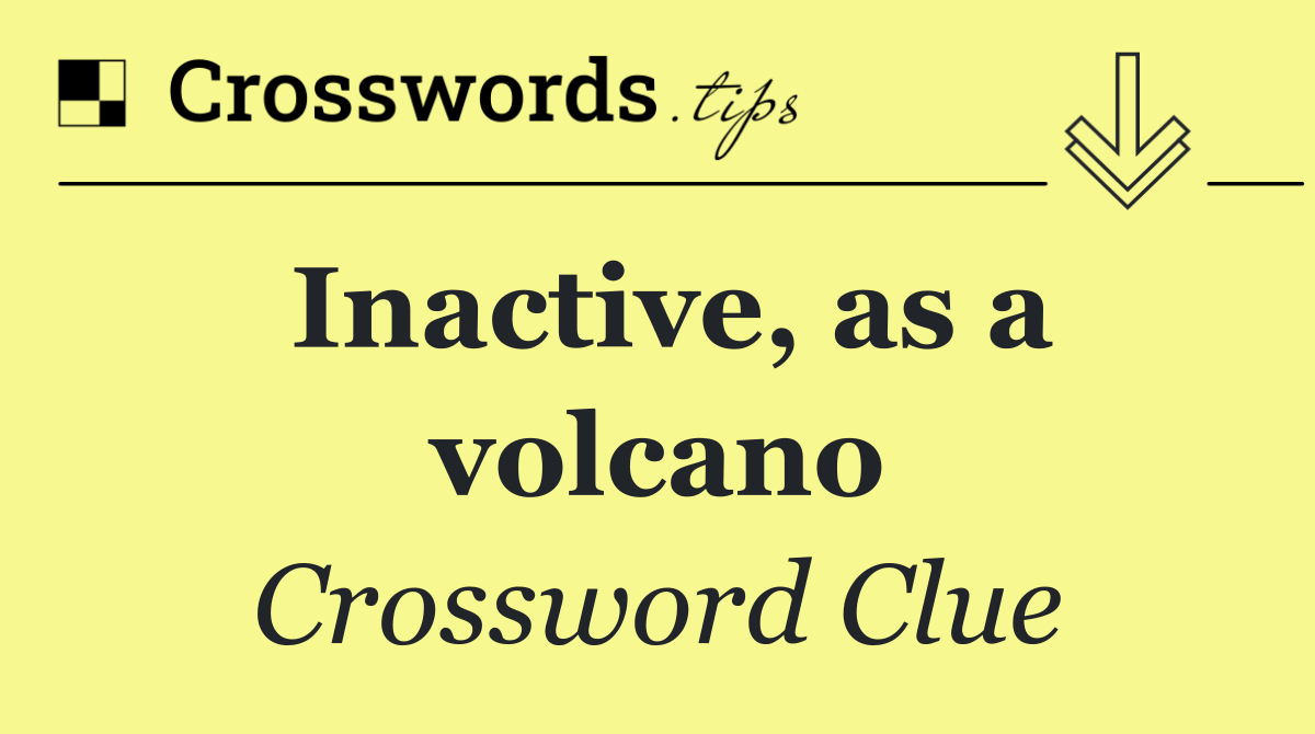 Inactive, as a volcano