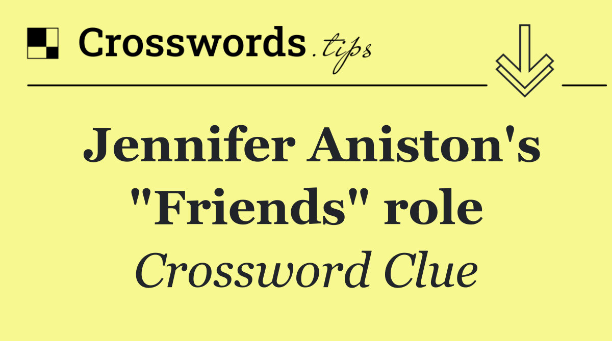 Jennifer Aniston's "Friends" role