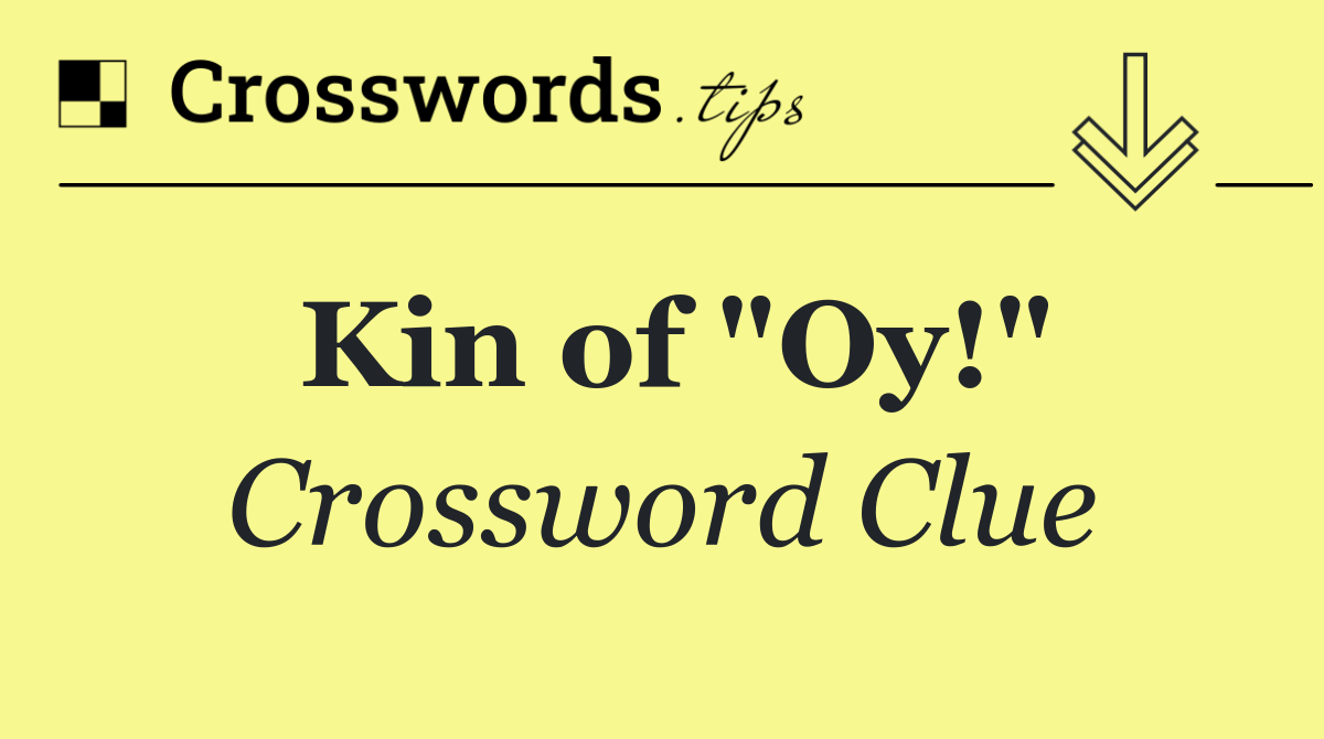 Kin of "Oy!"