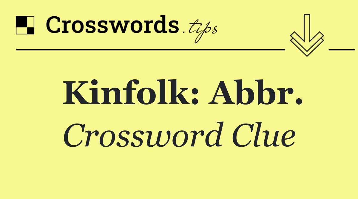 Kinfolk: Abbr.