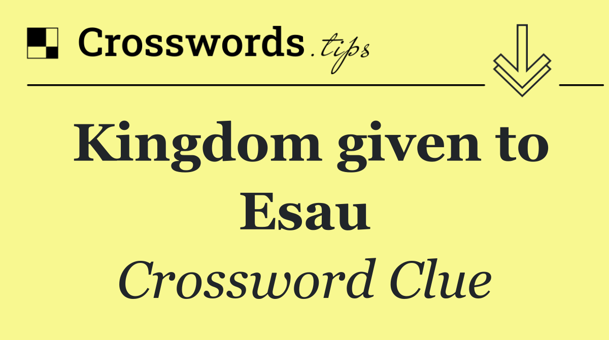 Kingdom given to Esau