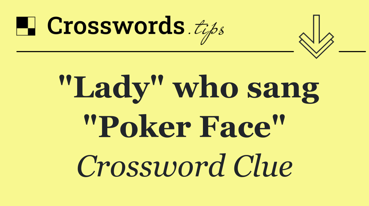 "Lady" who sang "Poker Face"