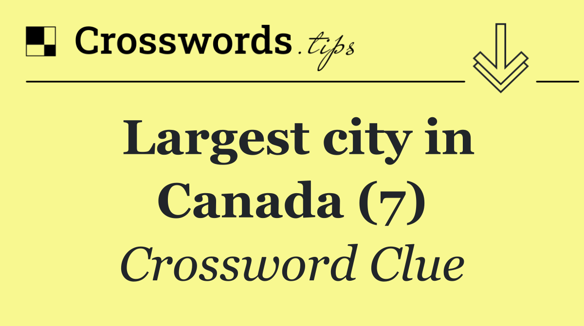 Largest city in Canada (7)