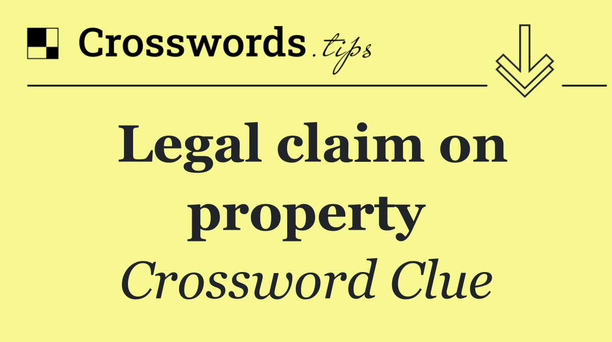 Legal claim on property