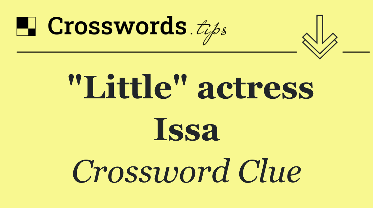 "Little" actress Issa