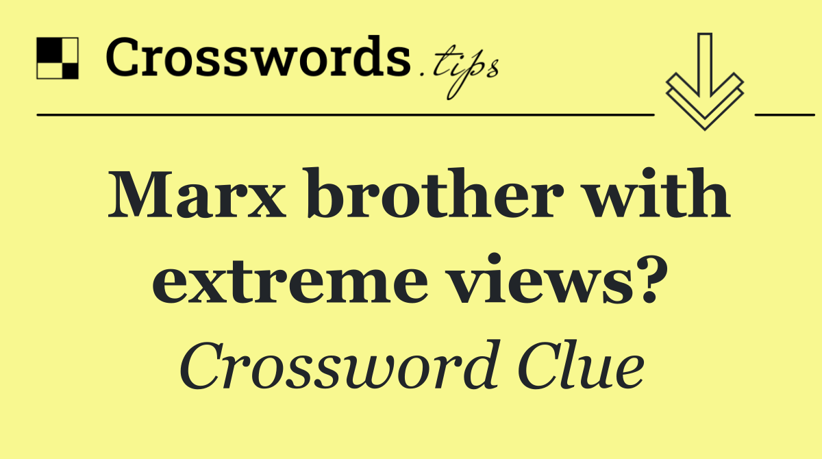 Marx brother with extreme views?