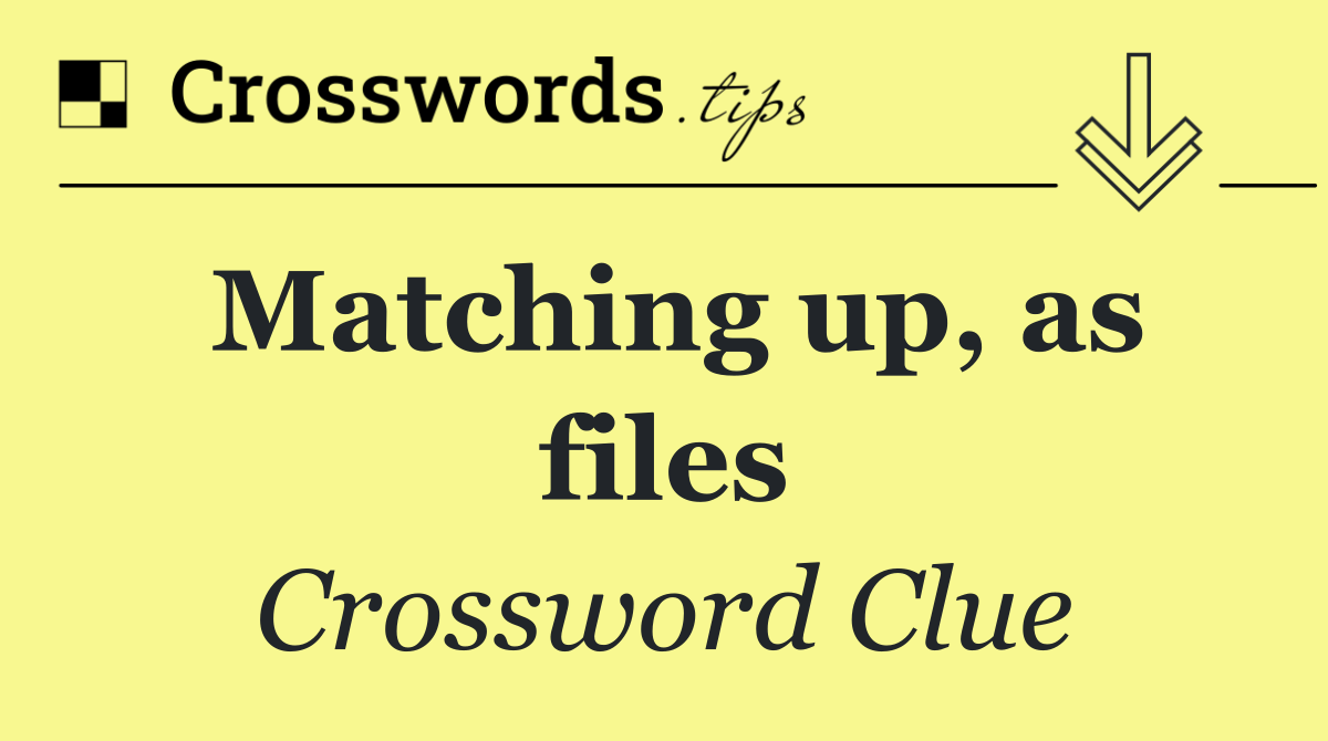 Matching up, as files