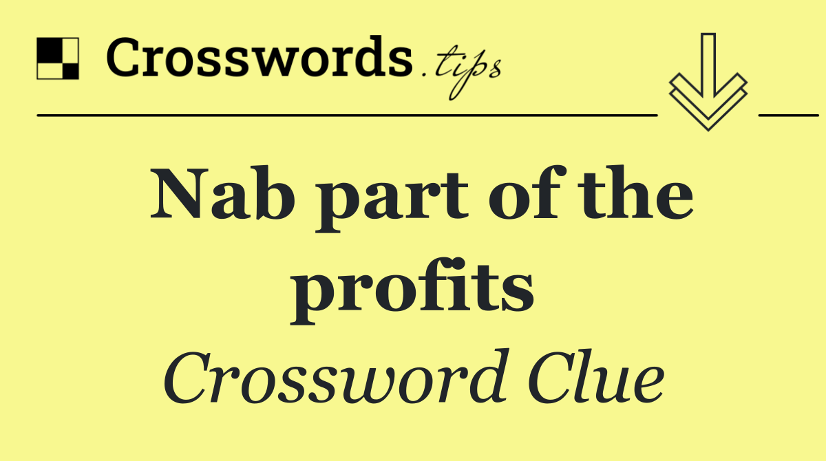 Nab part of the profits