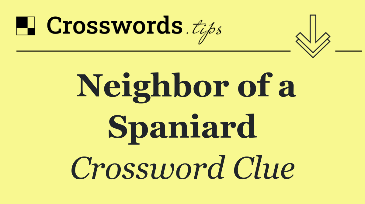 Neighbor of a Spaniard