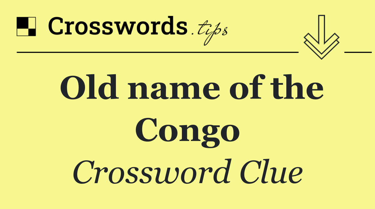 Old name of the Congo