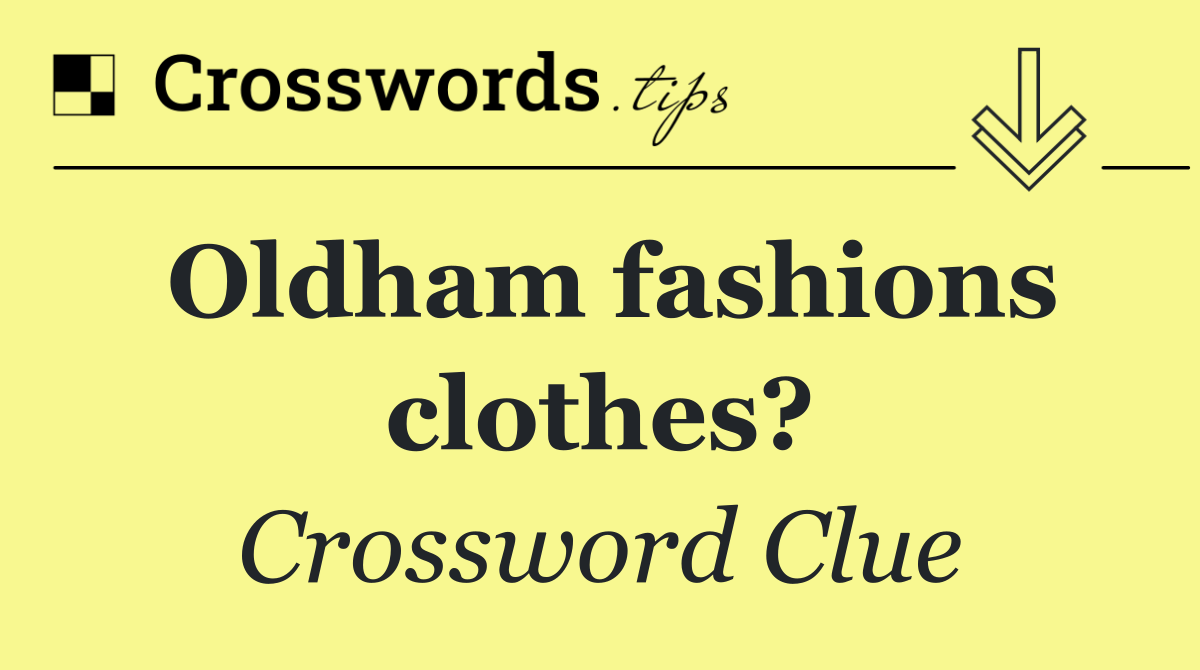 Oldham fashions clothes?