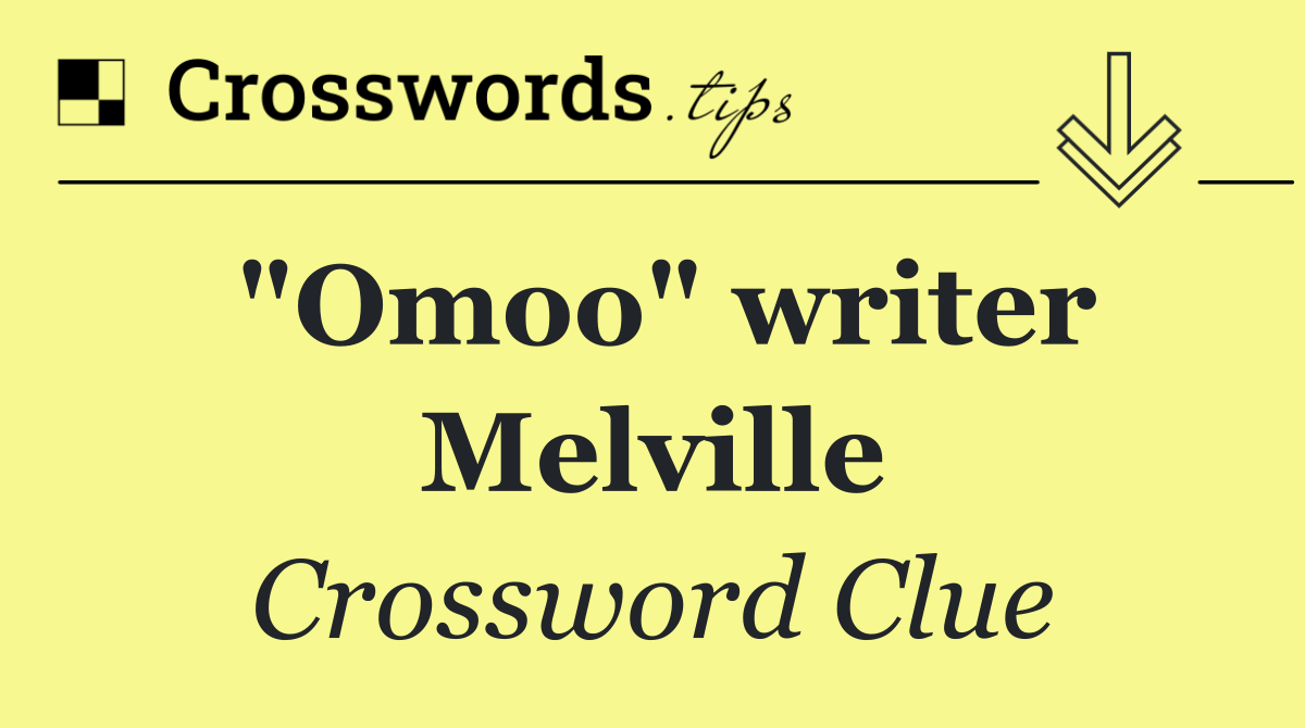 "Omoo" writer Melville