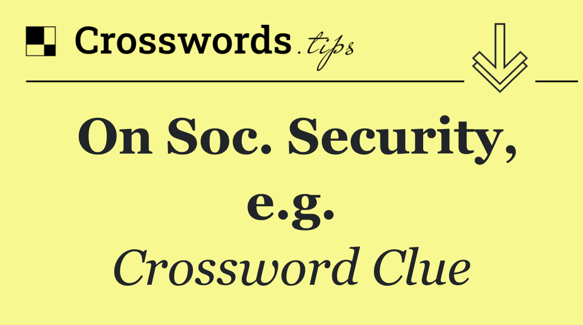 On Soc. Security, e.g.