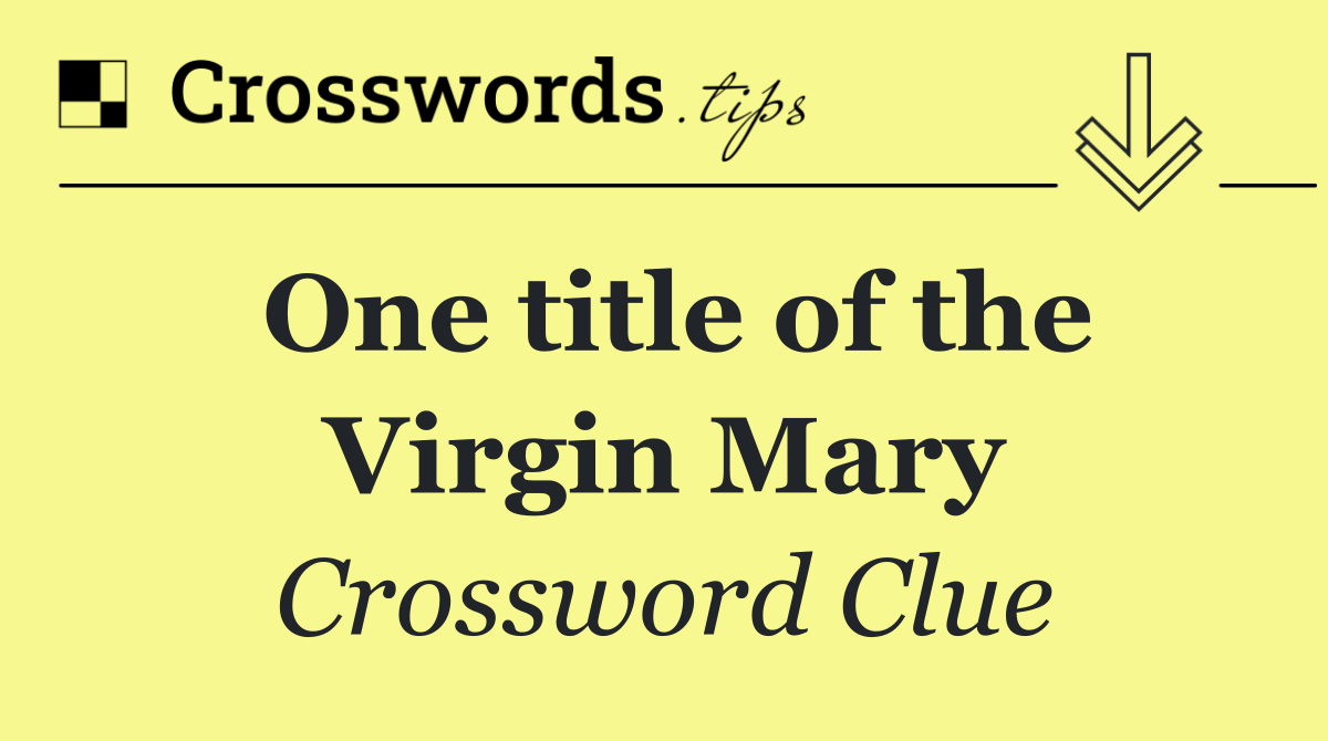 One title of the Virgin Mary