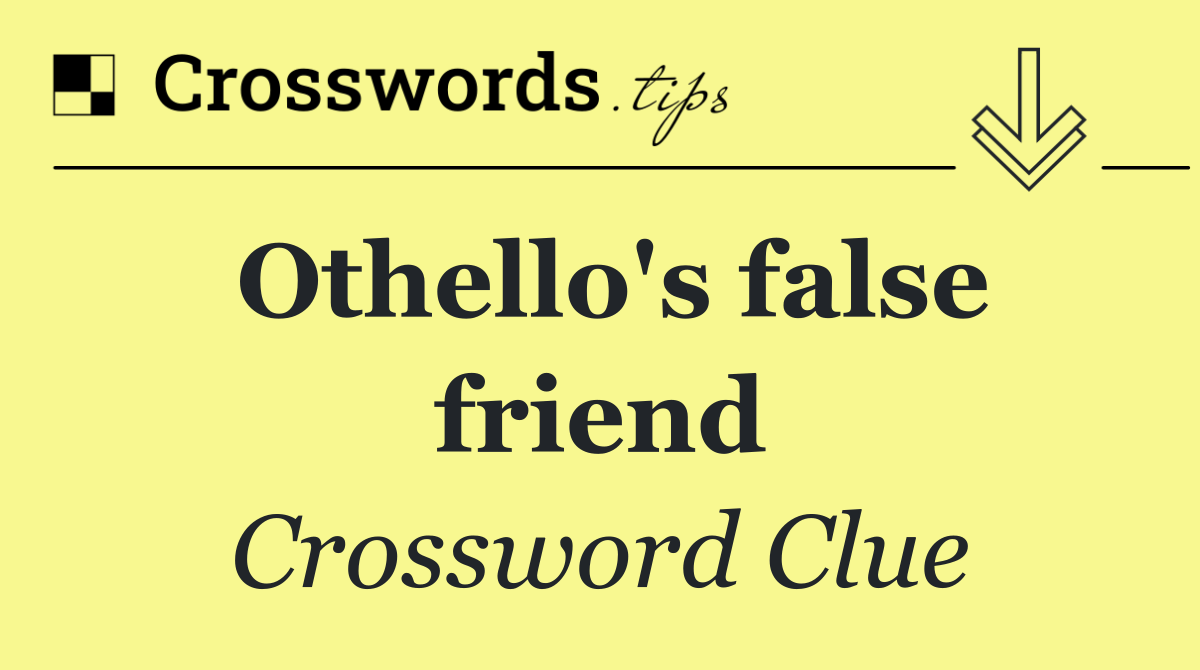 Othello's false friend