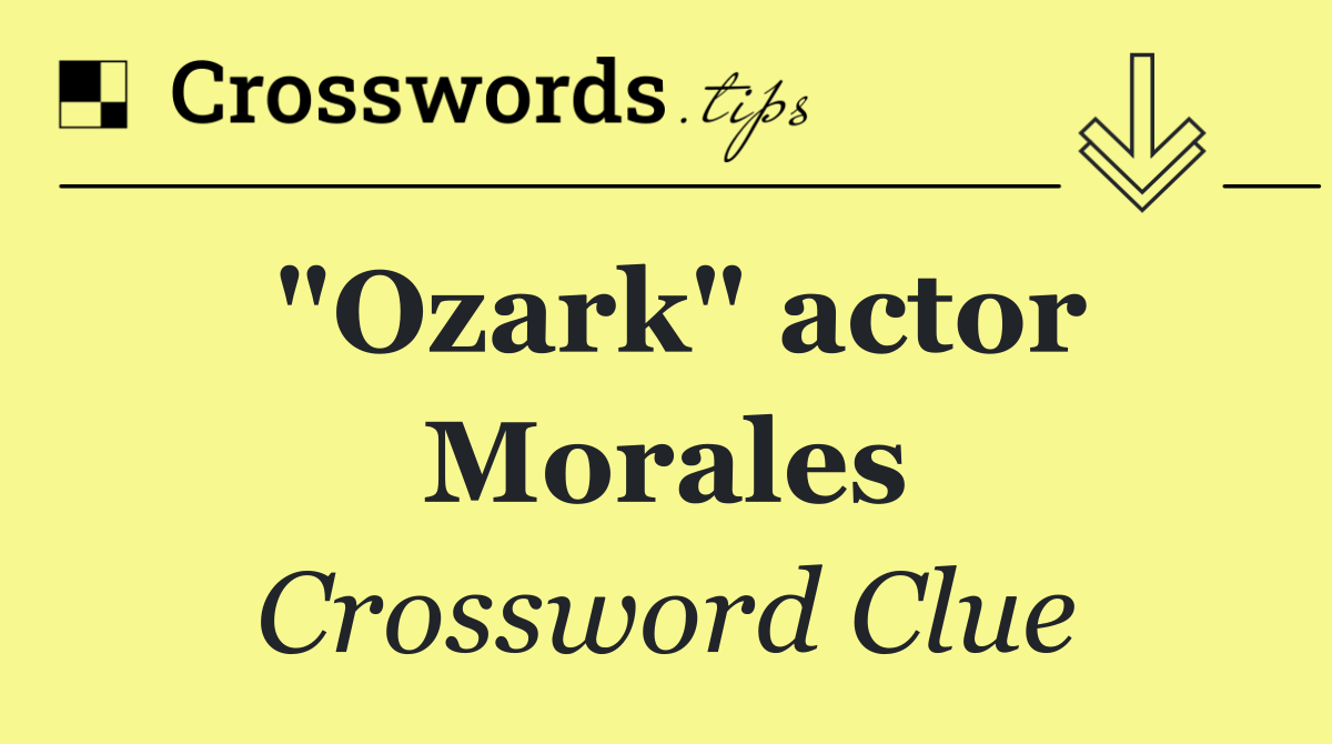 "Ozark" actor Morales