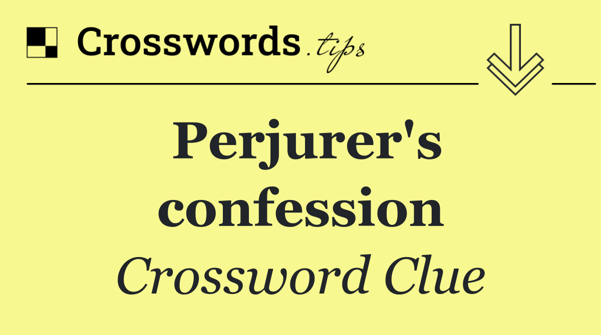 Perjurer's confession