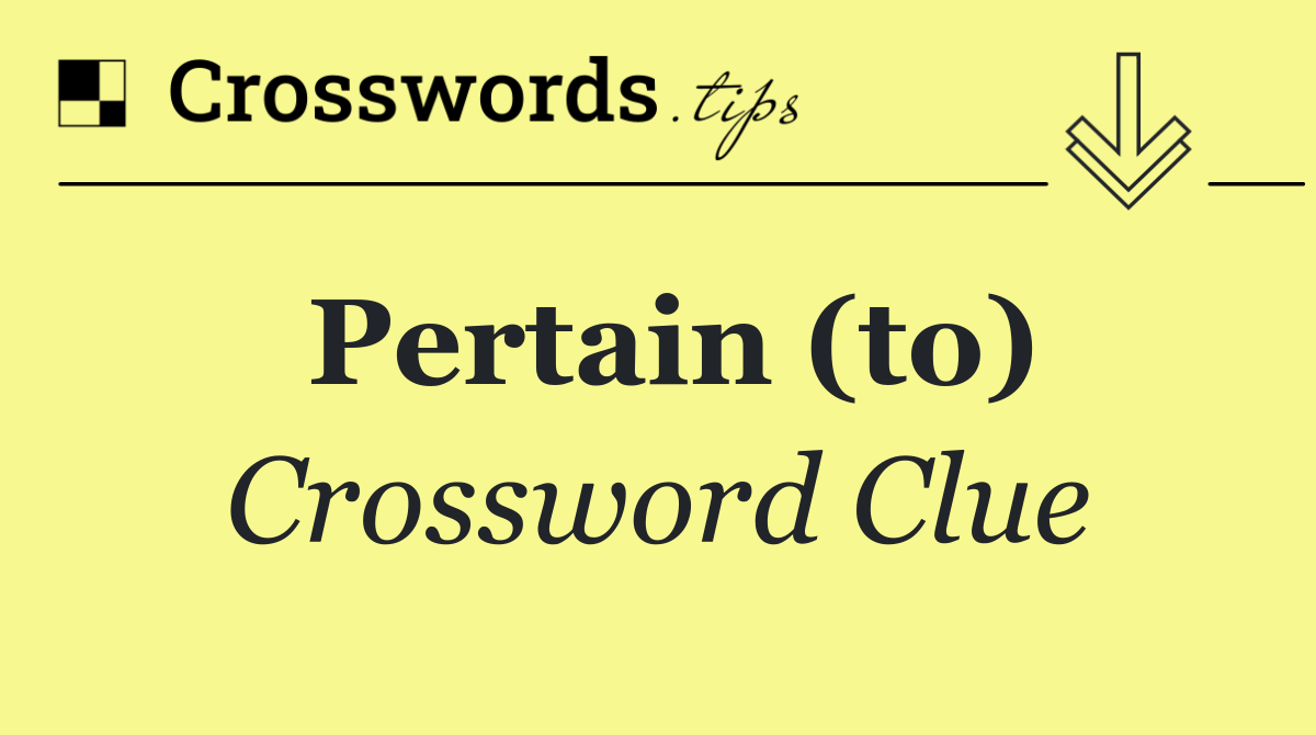 Pertain (to)