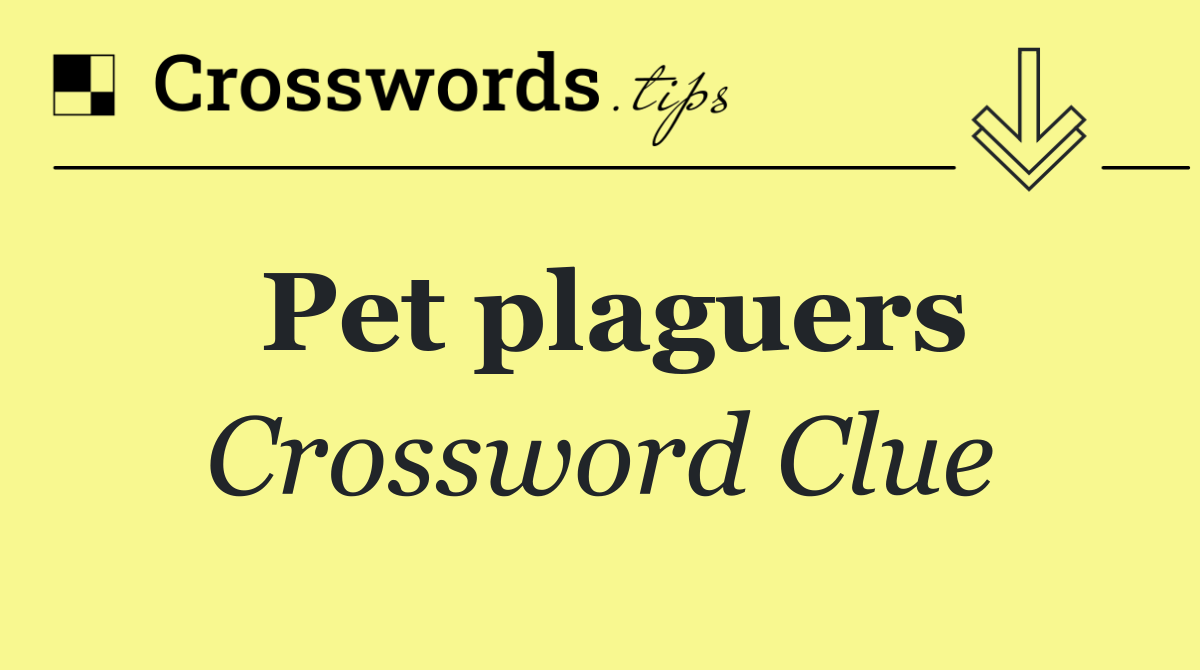 Pet plaguers