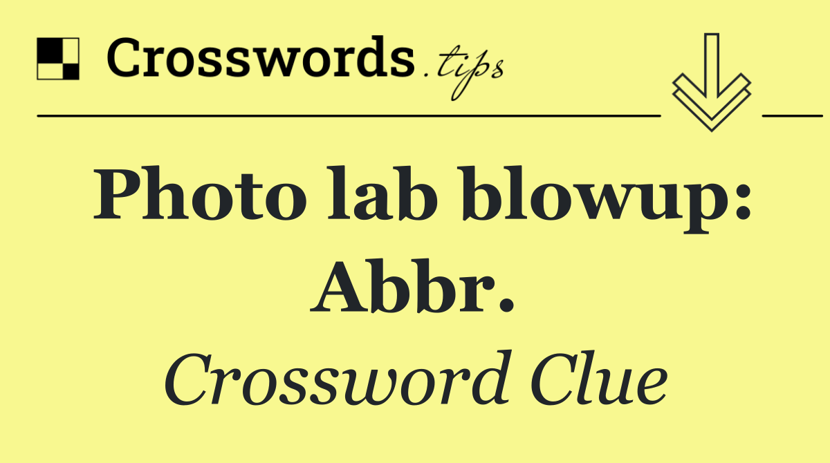 Photo lab blowup: Abbr.