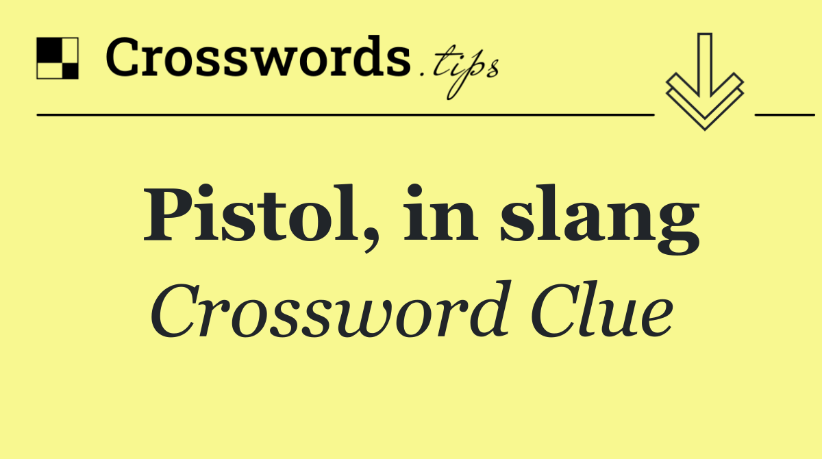 Pistol, in slang