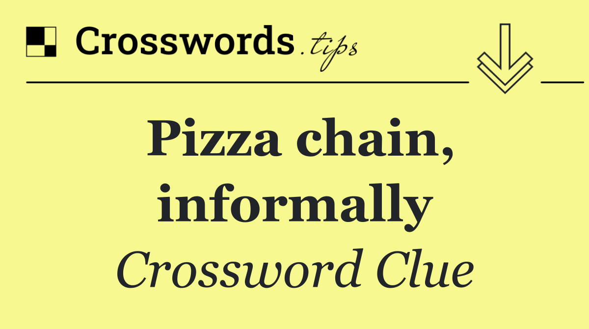 Pizza chain, informally