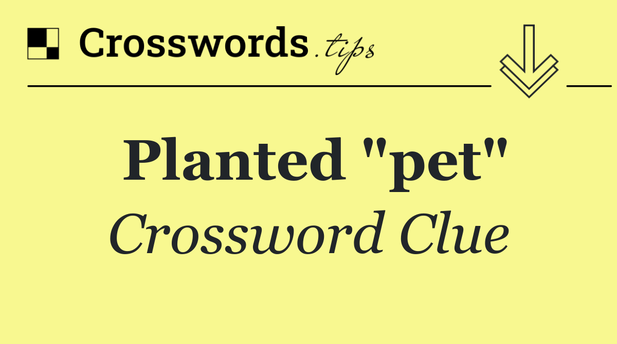 Planted "pet"