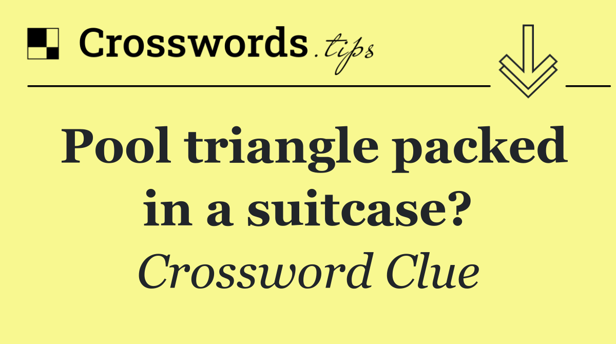 Pool triangle packed in a suitcase?