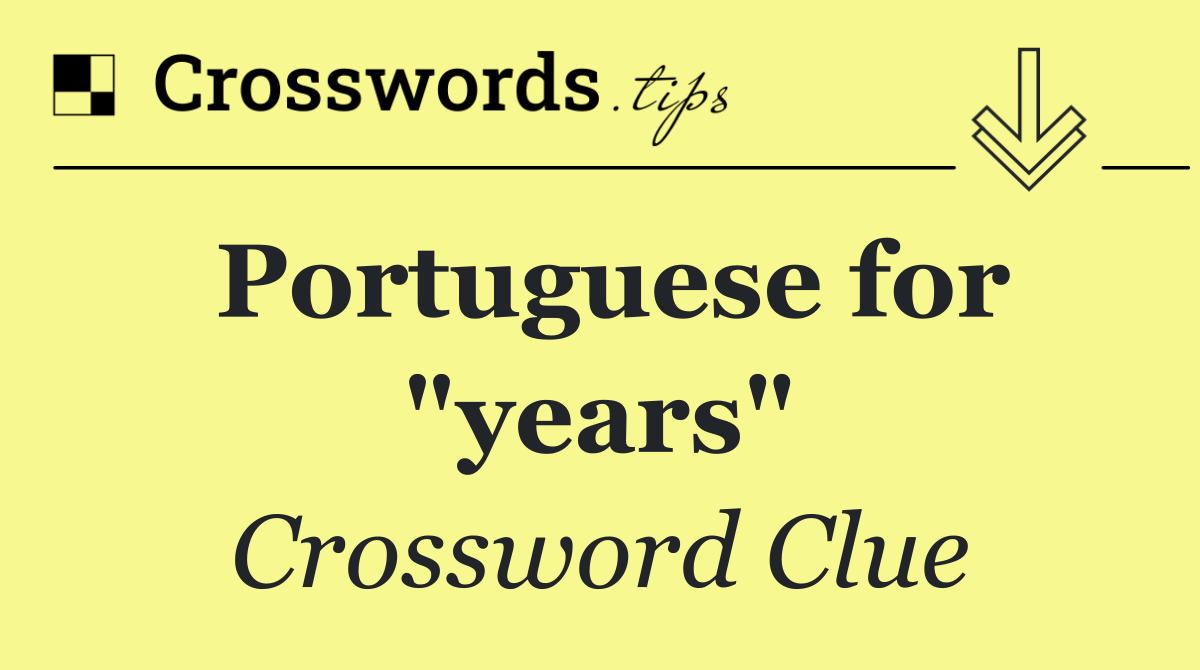 Portuguese for "years"