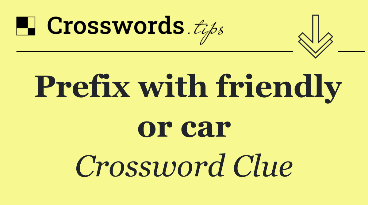 Prefix with friendly or car