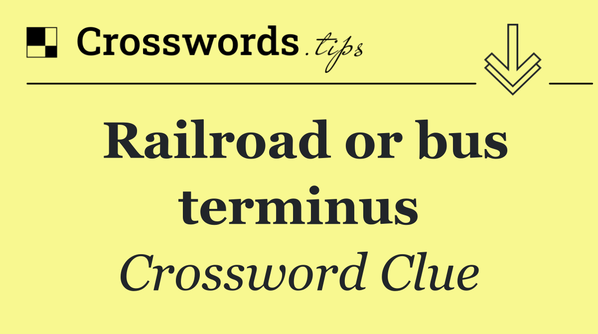 Railroad or bus terminus