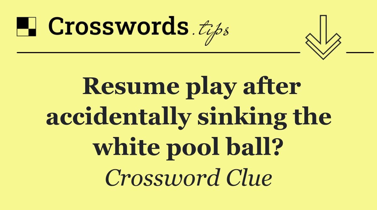 Resume play after accidentally sinking the white pool ball?