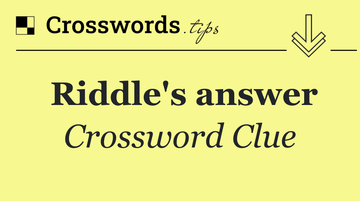 Riddle's answer