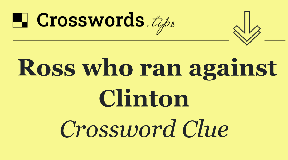 Ross who ran against Clinton