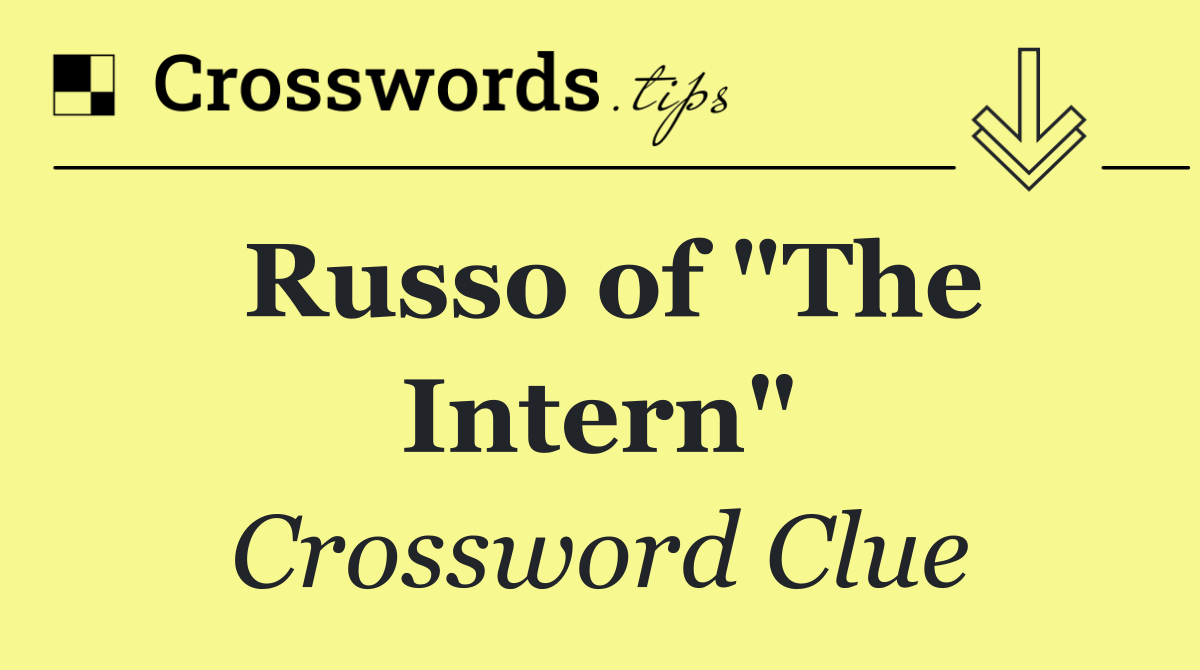 Russo of "The Intern"